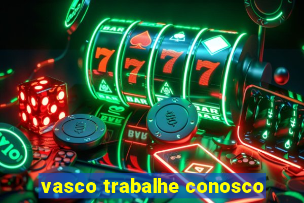 vasco trabalhe conosco